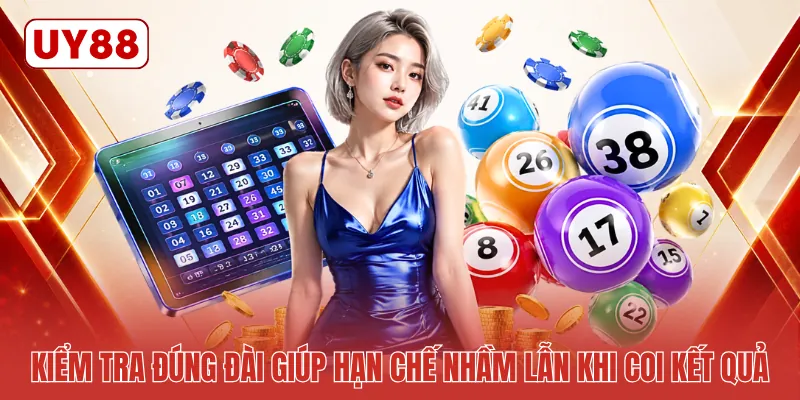 Kiểm tra đúng đài giúp hạn chế nhầm lẫn khi coi kết quả Kiểm tra đúng đài giúp hạn chế nhầm lẫn khi coi kết quả