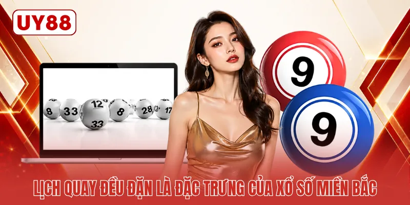 Lịch quay đều đặn là đặc trưng của xổ số miền Bắc Lịch quay đều đặn là đặc trưng của xổ số miền Bắc