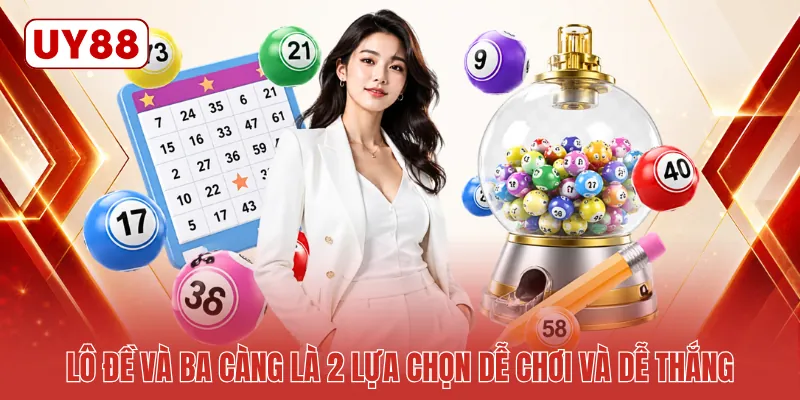 Lô đề và ba càng là 2 lựa chọn dễ chơi và dễ thắng Lô đề và ba càng là 2 lựa chọn dễ chơi và dễ thắng